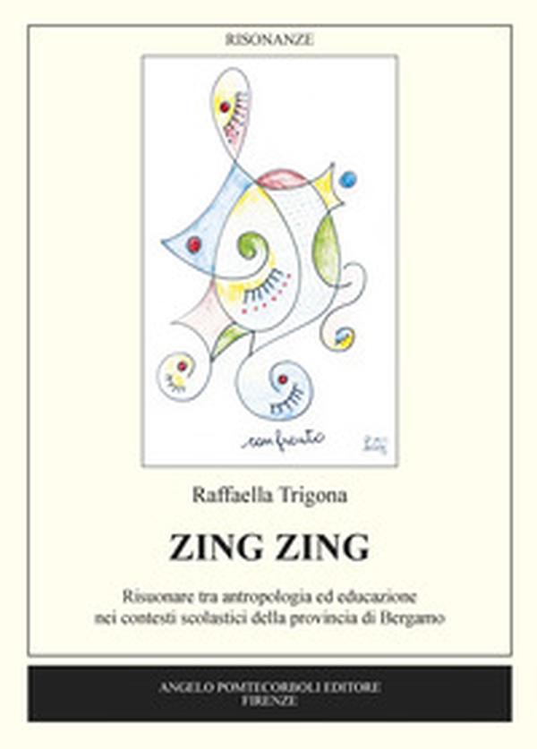 Zing Zing. Risuonare tra antropologia ed educazione nei contesti scolastici della provincia di Bergamo - Librerie.coop Zing Zing. Risuonare tra antropologia ed educazione nei contesti scolastici della provincia di Bergamo - Librerie.coop