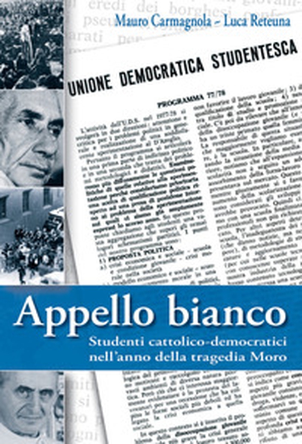 Appello bianco. Studenti cattolico-democratici nell'anno della tragedia Moro - Librerie.coop Appello bianco. Studenti cattolico-democratici nell'anno della tragedia Moro - Librerie.coop