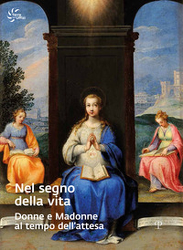 Nel segno della vita. Donne e madonne al tempo dell'attesa - Librerie.coop Nel segno della vita. Donne e madonne al tempo dell'attesa - Librerie.coop
