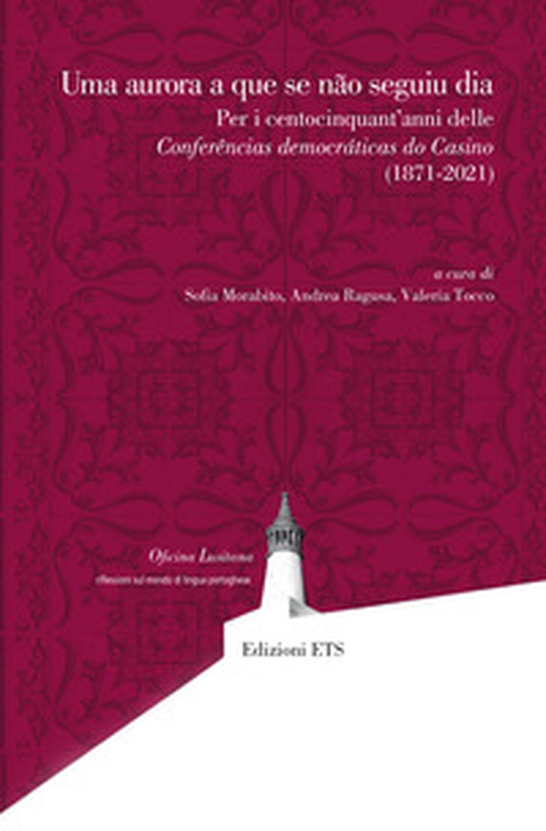 Uma aurora a que se não seguiu dia. Per i centocinquant'anni delle Conferências democráticas do Casino (1871-2021) - Librerie.coop Uma aurora a que se não seguiu dia. Per i centocinquant'anni delle Conferências democráticas do Casino (1871-2021) - Librerie.coop
