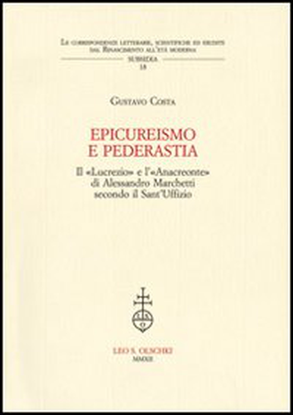 Epicureismo e pederastia. Il «Lucrezio» e l'«Anacreonte» di Alessandro Marchetti secondo il Sant'Uffizio - Librerie.coop Epicureismo e pederastia. Il «Lucrezio» e l'«Anacreonte» di Alessandro Marchetti secondo il Sant'Uffizio - Librerie.coop