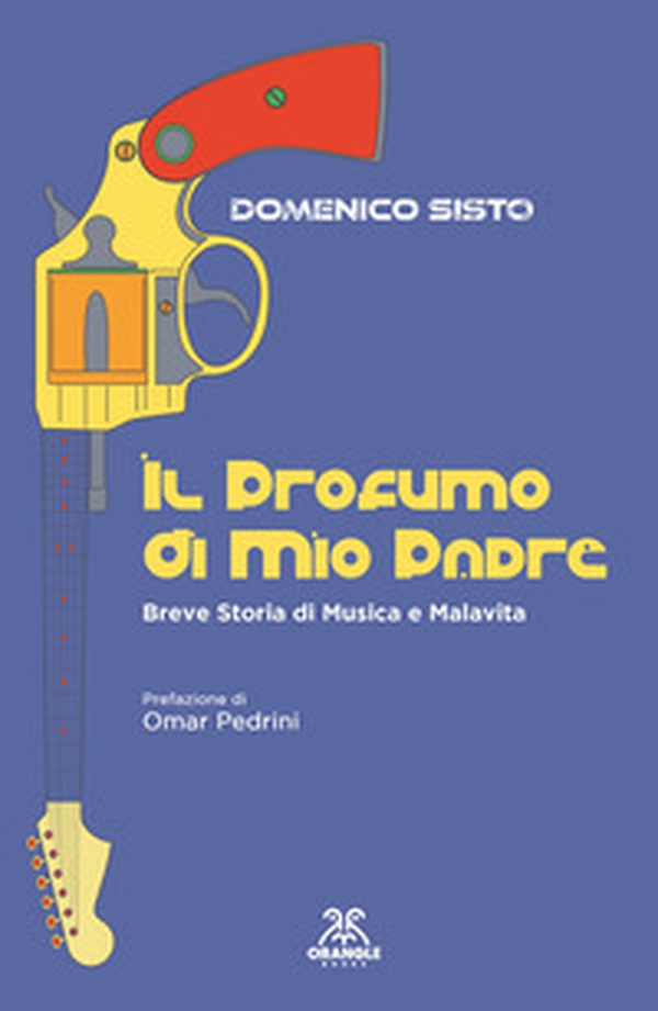 Il profumo di mio padre. Breve storia di musica e malavita - Librerie.coop Il profumo di mio padre. Breve storia di musica e malavita - Librerie.coop