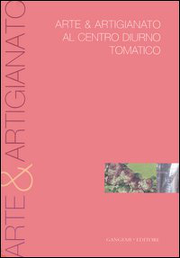 Arte & artigianato al centro diurno tomatico. Catalogo della mostra - Librerie.coop Arte & artigianato al centro diurno tomatico. Catalogo della mostra - Librerie.coop
