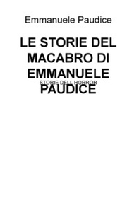 Le storie del macabro di Emmanuele Paudice. Storie dell horror - Librerie.coop