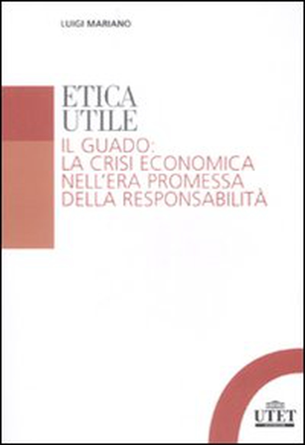 Etica utile. Il guado: la crisi economica nell'era promessa della responsabilità - Librerie.coop Etica utile. Il guado: la crisi economica nell'era promessa della responsabilità - Librerie.coop