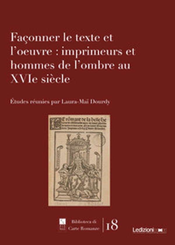 Façonner le texte et l'oeuvre: imprimeurs et hommes de l'ombre au XVIe siècle - Librerie.coop Façonner le texte et l'oeuvre: imprimeurs et hommes de l'ombre au XVIe siècle - Librerie.coop