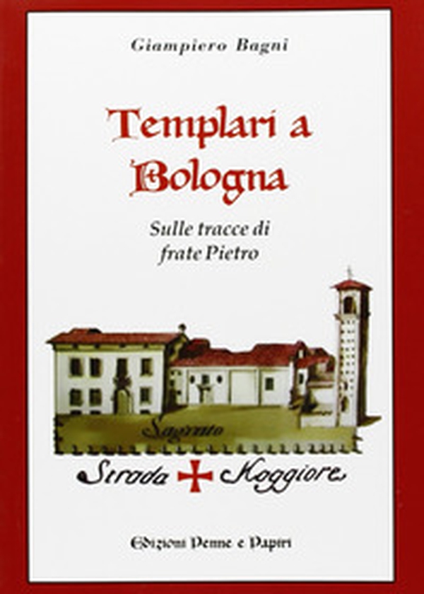 Templari a Bologna. Sulle tracce di frate Pietro - Librerie.coop Templari a Bologna. Sulle tracce di frate Pietro - Librerie.coop