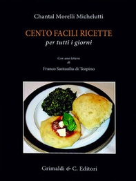 Cento facili ricette per tutti i giorni. Con una lettera di Franco Santasili di Torpino - Librerie.coop