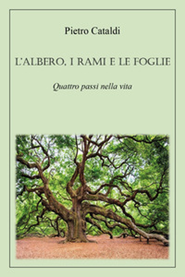 L'albero, i rami e le foglie. Quattro passi nella vita - Librerie.coop L'albero, i rami e le foglie. Quattro passi nella vita - Librerie.coop