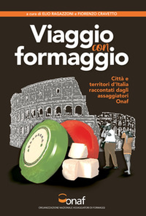 VIAGGIO CON FORMAGGIO. Città e territori d'Italia raccontati dagli assaggiatori Onaf - Librerie.coop VIAGGIO CON FORMAGGIO. Città e territori d'Italia raccontati dagli assaggiatori Onaf - Librerie.coop