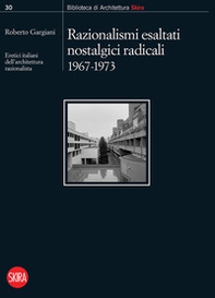 Razionalismi esaltati nostalgici radicali 1967-1973. Eretici italiani dell'architettura razionalista - Librerie.coop