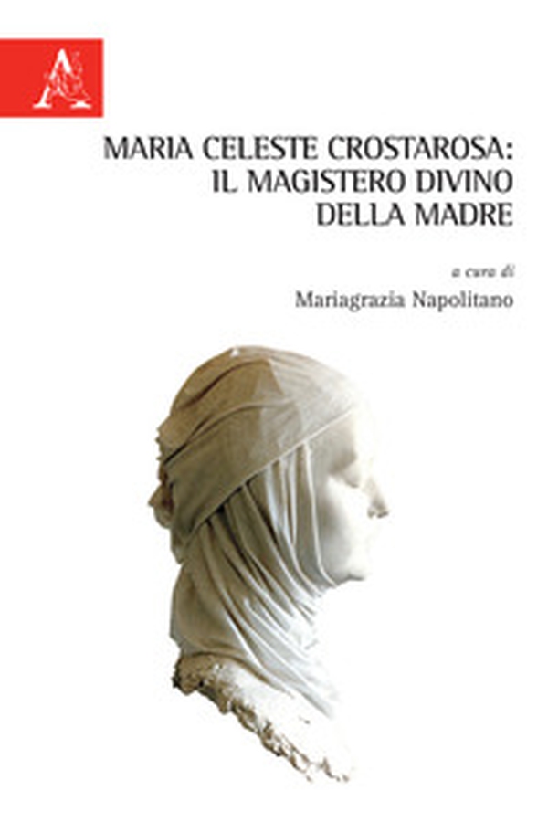 Maria Celeste Crostarosa: il Magistero divino della Madre - Librerie.coop Maria Celeste Crostarosa: il Magistero divino della Madre - Librerie.coop