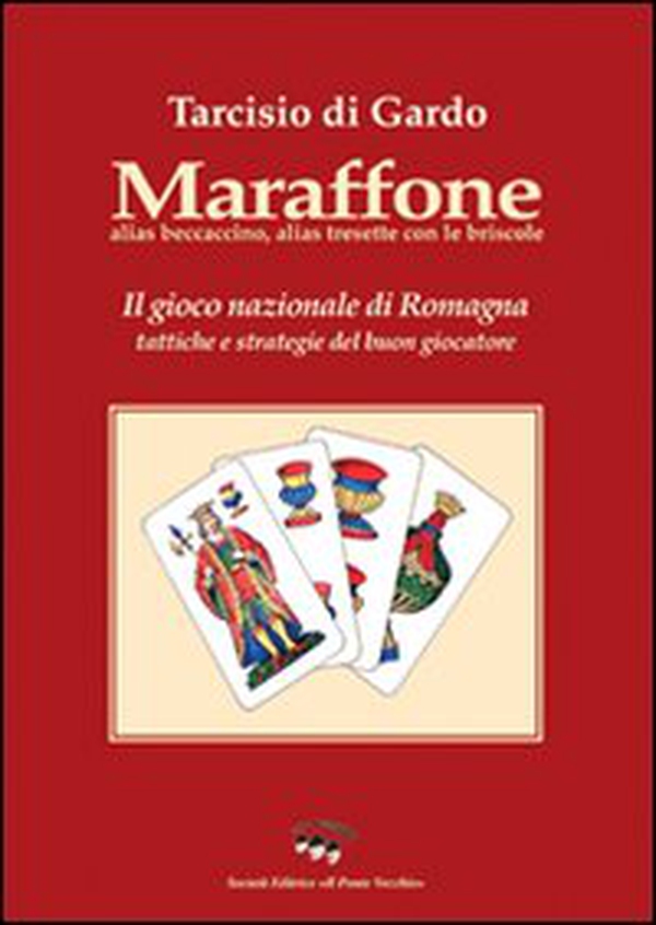 Maraffone. Il gioco nazionale di Romagna. Tattiche e strategie del buon giocatore - Librerie.coop Maraffone. Il gioco nazionale di Romagna. Tattiche e strategie del buon giocatore - Librerie.coop
