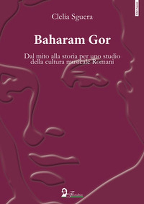 Baharam Gor. Dal mito alla storia per uno studio della cultura musicale Romanì - Librerie.coop Baharam Gor. Dal mito alla storia per uno studio della cultura musicale Romanì - Librerie.coop