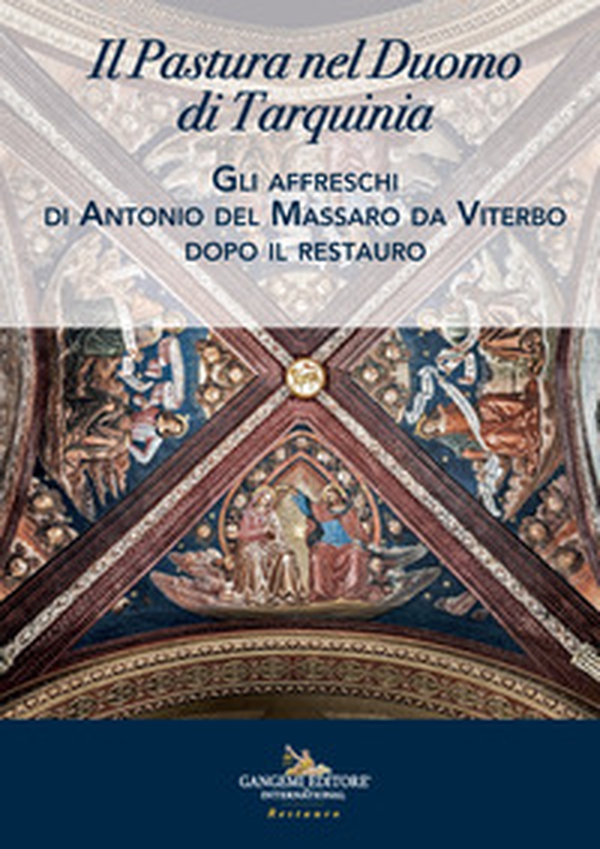 Il Pastura nel duomo di Tarquinia. Gli affreschi di Antonio del Massaro da Viterbo dopo il restauro - Librerie.coop Il Pastura nel duomo di Tarquinia. Gli affreschi di Antonio del Massaro da Viterbo dopo il restauro - Librerie.coop
