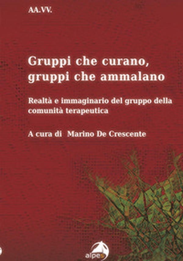 Gruppi che curano, gruppi che ammalano. Realtà e immaginario del gruppo della comunità terapeutica - Librerie.coop Gruppi che curano, gruppi che ammalano. Realtà e immaginario del gruppo della comunità terapeutica - Librerie.coop