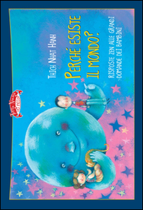 Perché esiste il mondo? Risposte zen alle grandi domande dei bambini - Librerie.coop Perché esiste il mondo? Risposte zen alle grandi domande dei bambini - Librerie.coop