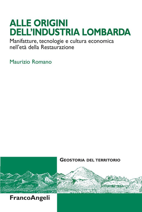 Alle origini dell'industria lombarda. Manifatture, tecnologie e cultura economica nell'eà della Restaurazione - Librerie.coop Alle origini dell'industria lombarda. Manifatture, tecnologie e cultura economica nell'eà della Restaurazione - Librerie.coop