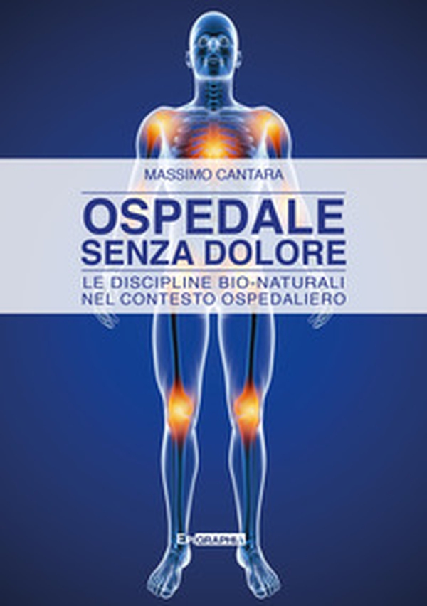 Ospedale senza dolore. Le discipline bio-naturali nel contesto ospedaliero - Librerie.coop Ospedale senza dolore. Le discipline bio-naturali nel contesto ospedaliero - Librerie.coop