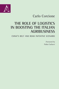 The Role of Logistics in Boosting the Italian Agribusiness. China's Belt and Road Initiative Scenario - Librerie.coop