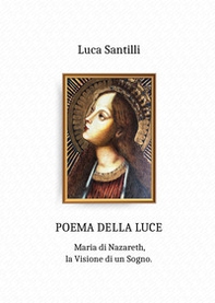 Poema della luce. Maria di Nazareth, la visione di un sogno - Librerie.coop