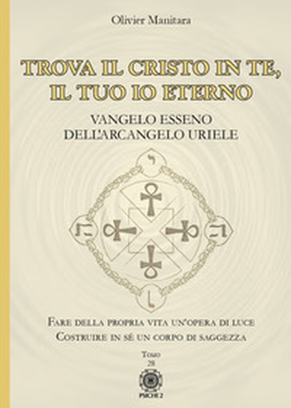 Trova il Cristo in te, il tuo io eterno. Vangelo Esseno dell'Arcangelo Uriele - Librerie.coop Trova il Cristo in te, il tuo io eterno. Vangelo Esseno dell'Arcangelo Uriele - Librerie.coop