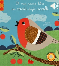 Il mio primo libro dei canti degli uccelli. Libro sonoro - Librerie.coop