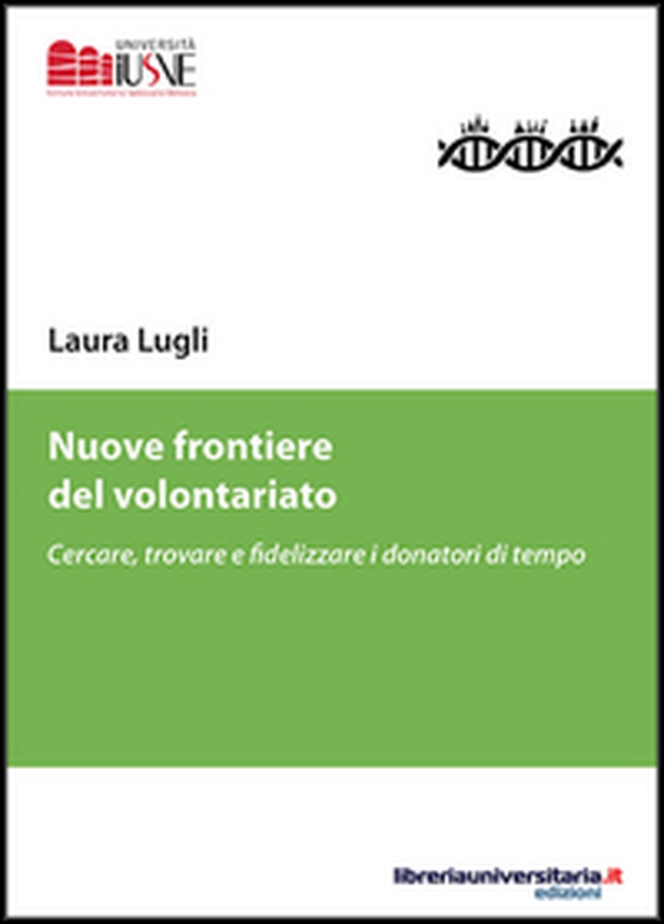 Nuove frontiere del volontariato. Cercare, trovare e fidelizzare i donatori di tempo - Librerie.coop Nuove frontiere del volontariato. Cercare, trovare e fidelizzare i donatori di tempo - Librerie.coop