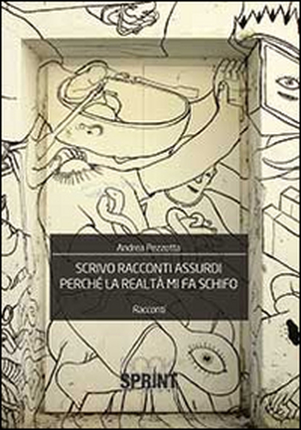 Scrivo racconti assurdi perché la realtà mi fa schifo - Librerie.coop Scrivo racconti assurdi perché la realtà mi fa schifo - Librerie.coop