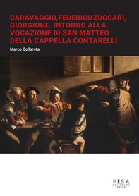 Caravaggio, Federico Zuccari, Giorgione. Intorno alla Vocazione di San Matteo della Cappella Contarelli - Librerie.coop