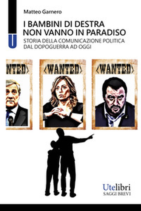 I bambini di destra non vanno in paradiso. Storia della comunicazione politica dal dopoguerra ad oggi - Librerie.coop I bambini di destra non vanno in paradiso. Storia della comunicazione politica dal dopoguerra ad oggi - Librerie.coop