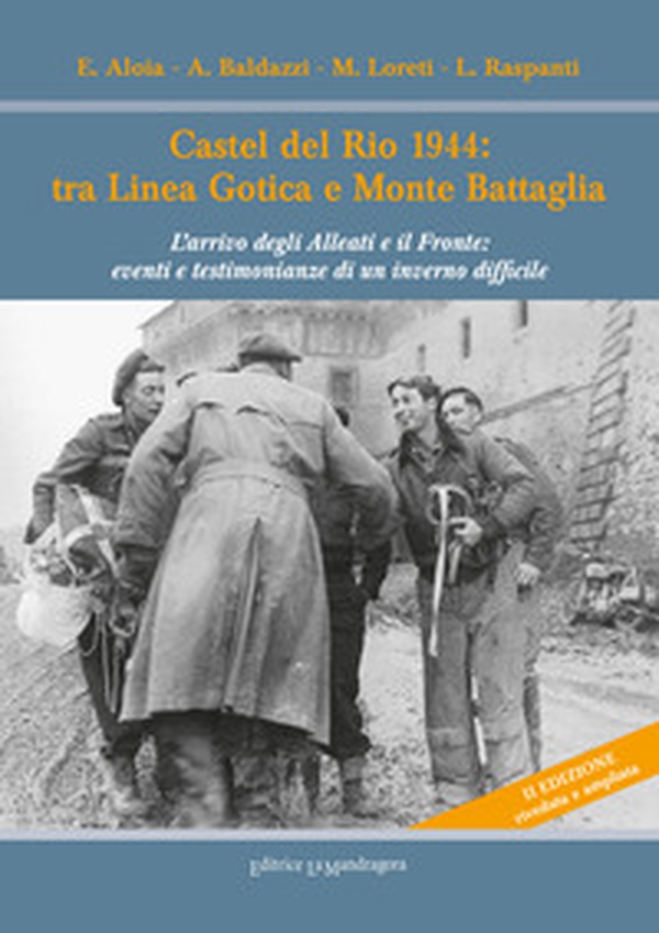Castel del Rio 1944: tra linea gotica e Monte Battaglia. L'arrivo degli Alleati e il Fronte: eventi e testimonianze di un inverno difficile - Librerie.coop Castel del Rio 1944: tra linea gotica e Monte Battaglia. L'arrivo degli Alleati e il Fronte: eventi e testimonianze di un inverno difficile - Librerie.coop