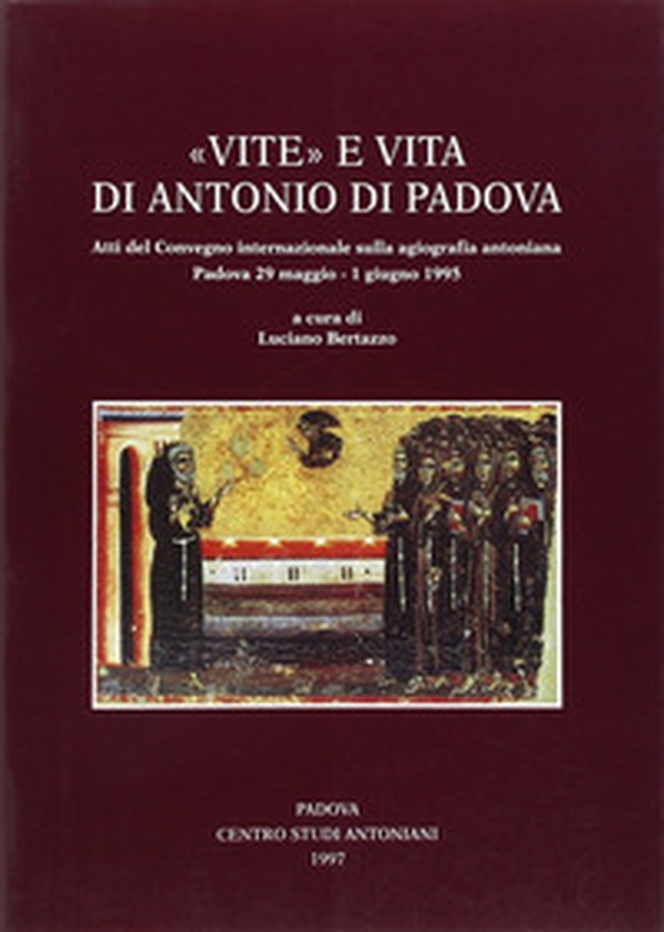 Vite e vita di Antonio di Padova. Atti del Convegno internazionale sulla agiografia antoniana (Padova, 29 maggio-1 giugno 1995) - Librerie.coop Vite e vita di Antonio di Padova. Atti del Convegno internazionale sulla agiografia antoniana (Padova, 29 maggio-1 giugno 1995) - Librerie.coop