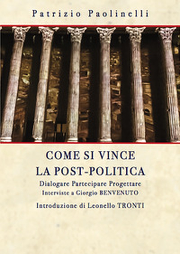 Come si vince la post-politica. Dialogare partecipare progettare. Interviste a Giorgio Benvenuto - Librerie.coop Come si vince la post-politica. Dialogare partecipare progettare. Interviste a Giorgio Benvenuto - Librerie.coop