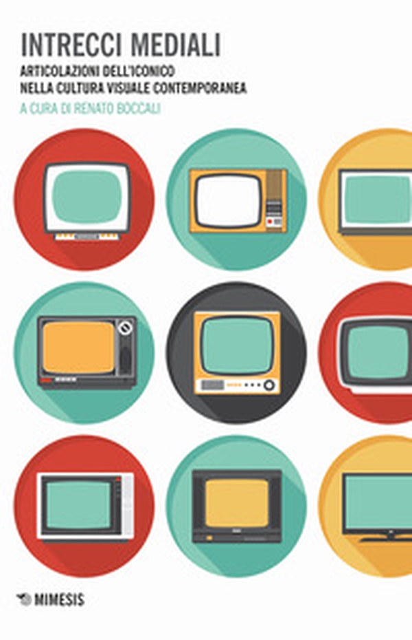 Intrecci mediali. Articolazioni dell'iconico nella cultura visuale contemporanea - Librerie.coop Intrecci mediali. Articolazioni dell'iconico nella cultura visuale contemporanea - Librerie.coop