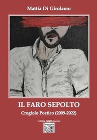 Il faro sepolto. Crogiolo poetico (2009-2022) - Librerie.coop