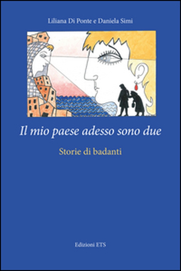 Il mio paese adesso sono due. Storie di badanti - Librerie.coop Il mio paese adesso sono due. Storie di badanti - Librerie.coop