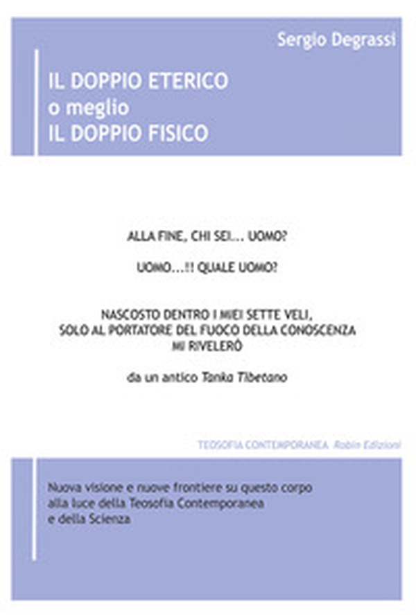 Il doppio eterico o meglio il doppio fisico. Nuova visione e nuove frontiere su questo corpo alla luce della teosofia contemporanea e della scienza - Librerie.coop Il doppio eterico o meglio il doppio fisico. Nuova visione e nuove frontiere su questo corpo alla luce della teosofia contemporanea e della scienza - Librerie.coop