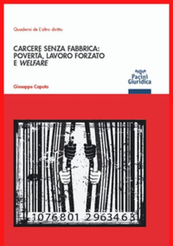 Carcere senza fabbrica: povertà, lavoro forzato e welfare - Librerie.coop Carcere senza fabbrica: povertà, lavoro forzato e welfare - Librerie.coop