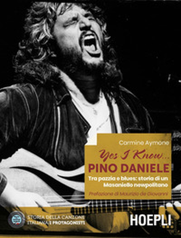 Yes I know... Pino Daniele. Tra pazzia e blues: storia di un Masaniello newpolitano - Librerie.coop Yes I know... Pino Daniele. Tra pazzia e blues: storia di un Masaniello newpolitano - Librerie.coop