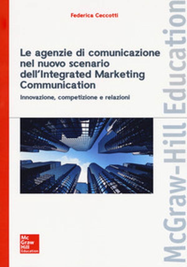 Le agenzie di comunicazione nel nuovo scenario dell'integrated marketing communication. Innovazione, competizione e relazioni - Librerie.coop Le agenzie di comunicazione nel nuovo scenario dell'integrated marketing communication. Innovazione, competizione e relazioni - Librerie.coop