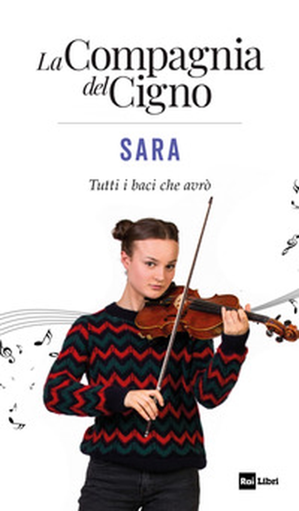 Sara. Tutti i baci che avrò. La Compagnia del Cigno - Librerie.coop Sara. Tutti i baci che avrò. La Compagnia del Cigno - Librerie.coop