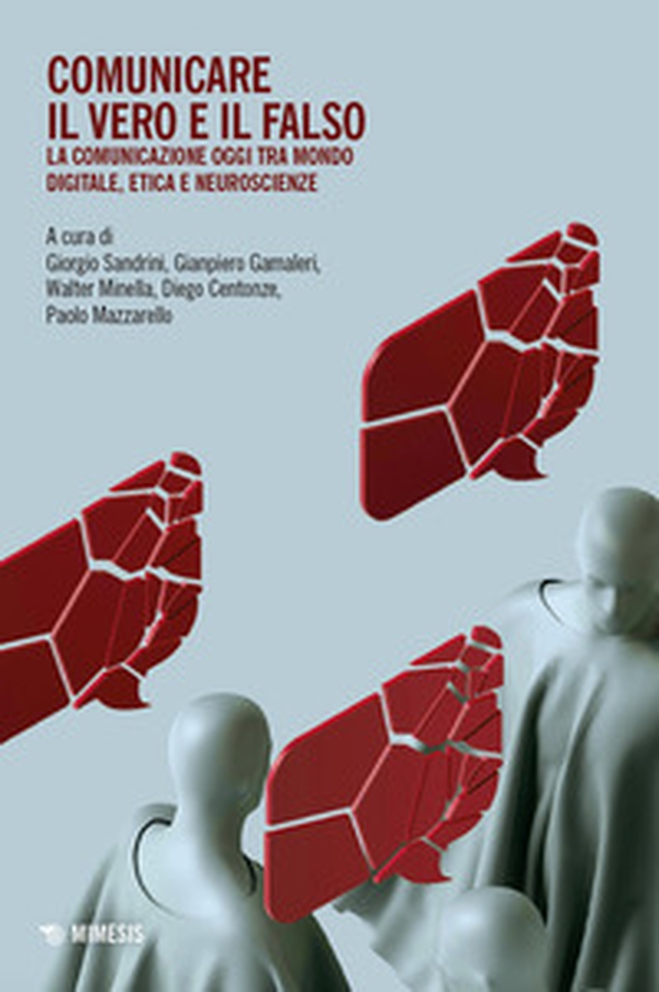 Comunicare il vero e il falso. La comunicazione oggi tra mondo digitale, etica e neuroscienze - Librerie.coop Comunicare il vero e il falso. La comunicazione oggi tra mondo digitale, etica e neuroscienze - Librerie.coop