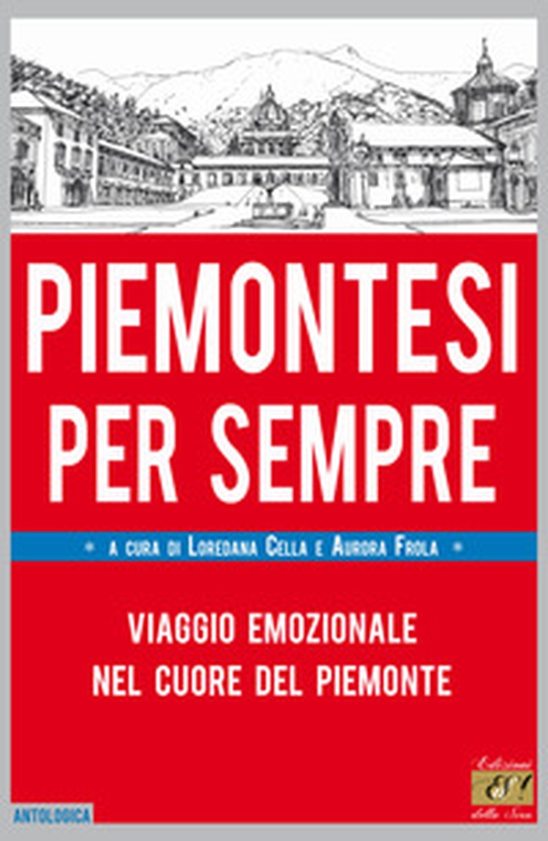 Piemontesi per sempre. Viaggio emozionale nel cuore del Piemonte - Librerie.coop Piemontesi per sempre. Viaggio emozionale nel cuore del Piemonte - Librerie.coop