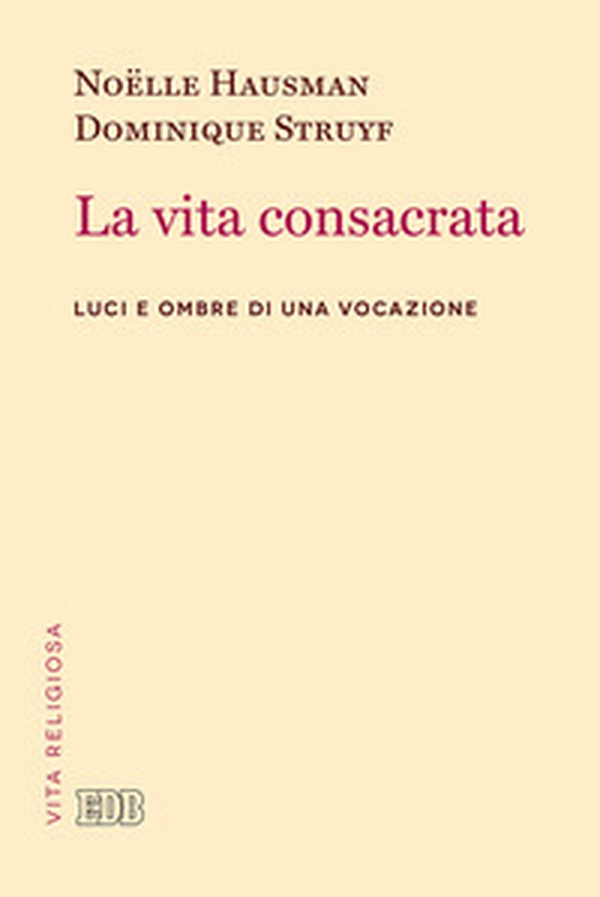 La vita consacrata. Luci e ombre di una vocazione - Librerie.coop La vita consacrata. Luci e ombre di una vocazione - Librerie.coop