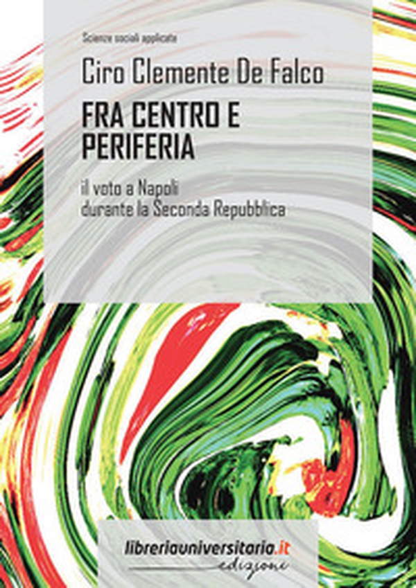 Fra centro e periferia. Il voto a Napoli durante la Seconda Repubblica - Librerie.coop Fra centro e periferia. Il voto a Napoli durante la Seconda Repubblica - Librerie.coop