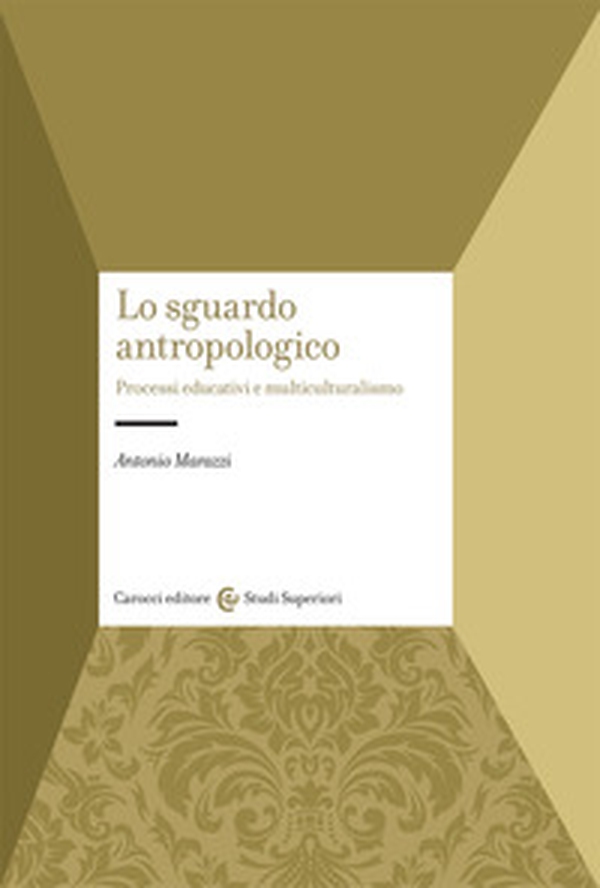 Lo sguardo antropologico. Processi educativi e multiculturalismo - Librerie.coop Lo sguardo antropologico. Processi educativi e multiculturalismo - Librerie.coop