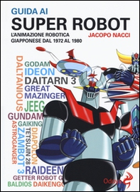 Guida ai super robot. L'animazione robotica giapponese dal 1972 al 1980 - Librerie.coop