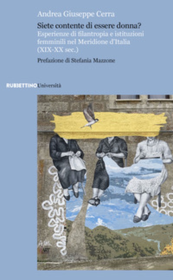 Siete contente di essere donna? Esperienze di filantropia e istituzioni femminili nel Meridione d'Italia (XIX-XX sec.) - Librerie.coop Siete contente di essere donna? Esperienze di filantropia e istituzioni femminili nel Meridione d'Italia (XIX-XX sec.) - Librerie.coop