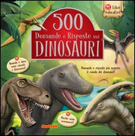 500 domande e risposte sui dinosauri - Librerie.coop